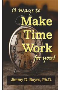 10 Ways to Make Time Work for You