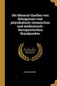 Die Mineral-Quellen von Königswart vom physikalisch-chemischen und medicinisch-therapeutischen Standpunkte.