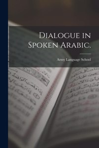 Dialogue in Spoken Arabic.