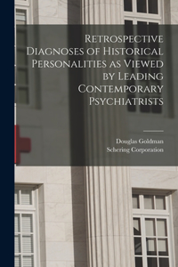 Retrospective Diagnoses of Historical Personalities as Viewed by Leading Contemporary Psychiatrists