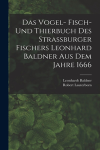 Vogel- Fisch- und Thierbuch des Strassburger Fischers Leonhard Baldner aus dem Jahre 1666