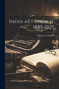 India as I Knew It 1885-1925