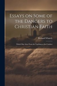 Essays on Some of the Dangers to Christian Faith