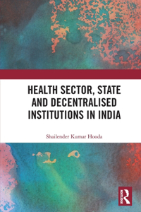 Health Sector, State and Decentralised Institutions in India