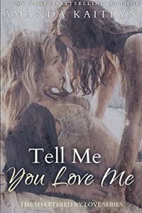Tell Me You Love Me