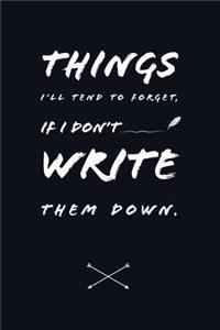 Things I'll tend to forget, if i don't write them down: A blank lined Notebook for Writing, Planning or Journaling your ideas, 108 Pages, 6 x 9