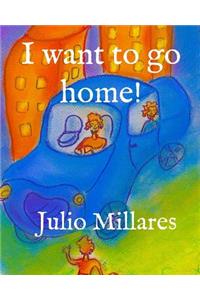 I want to go home!