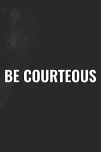Be Courteous