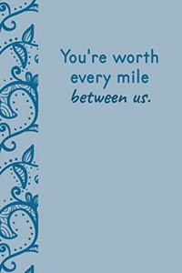 You're Worth Every Mile Between Us