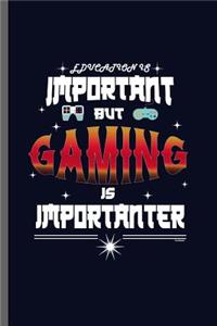 Important but Gaming is Importanter