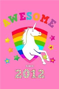 Awesome Since 2012: Unicorn Notebook Wide Ruled Lined Paper Personal Writing Notepad Cute Glossy Magical Pink Cover for Young Girls Born in this Year Perfect School Not