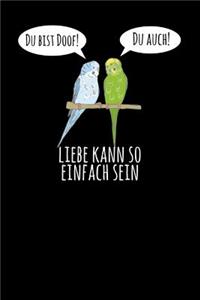 Du bist doof! Du auch! Liebe kann so einfach sein: Notizbuch A5 120 Seiten mit Punkten in Weiß für alle die Wellensittiche lieben.