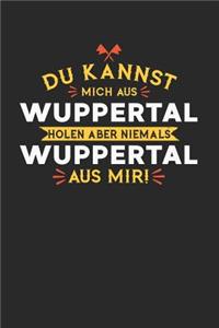 Du Kannst Mich Aus Wuppertal Holen Aber Niemals Wuppertal Aus Mir!