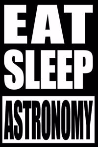 Eat Sleep Astronomy Cool Notebook for Astronomers, Blank Lined Journal