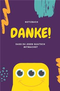 Danke! Dass Du Jeden Quatsch Mitmachst Notizbuch