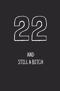 22 and still a bitch
