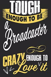 Tough enougt to be broadcaster crazy enough to love it