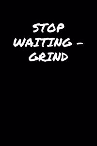 Stop WaitingGrind