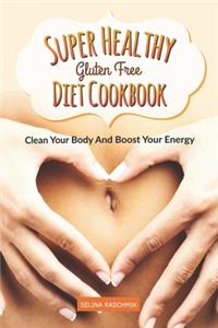 Super Healthy Gluten Free Diet Cookbook