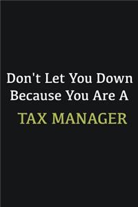 Don't let you down because you are a Tax Manager
