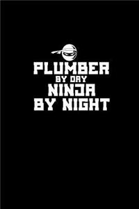 Plumber by day. Ninja by night