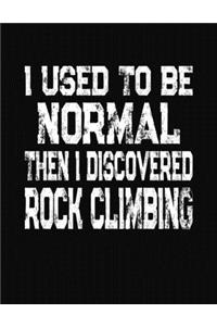 I Used To Be Normal Then I Discovered Rock Climbing