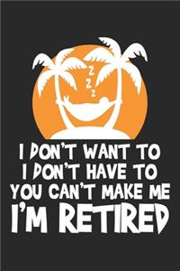 I don't Want to I don't Have to You can't make me I'm Retired