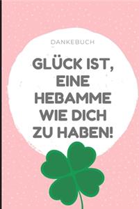 Dankebuch Glück Ist, Eine Hebamme Wie Dich Zu Haben!