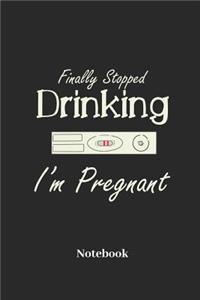 Finally Stopped Drinking I'm Pregnant Notebook
