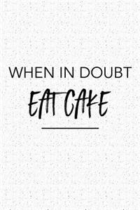 When in Doubt Eat Cake