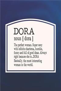 Dora Noun [ Dora ] the Perfect Woman Super Sexy with Infinite Charisma, Funny and Full of Good Ideas. Always Right Because She Is... Dora
