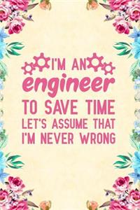 I'm an engineer to save time let's assume that i'm never wrong
