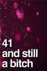 41 And Still A Bitch