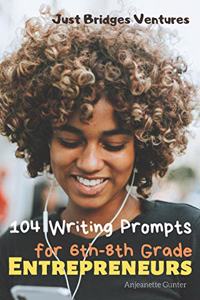 104 Writing Prompts for 6th-8th Grade Entrepreneurs