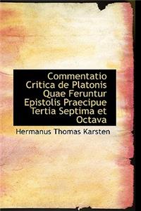 Commentatio Critica de Platonis Quae Feruntur Epistolis Praecipue Tertia Septima Et Octava