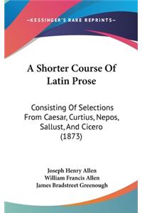 A Shorter Course of Latin Prose
