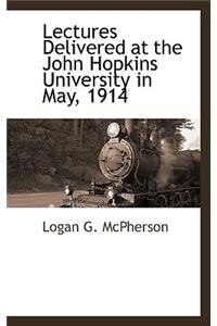 Lectures Delivered at the John Hopkins University in May, 1914