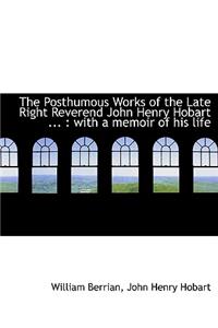 The Posthumous Works of the Late Right Reverend John Henry Hobart ...