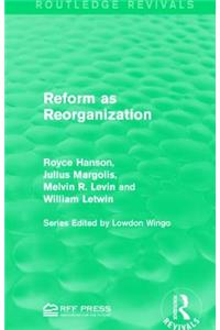 Reform as Reorganization