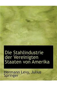 Die Stahlindustrie Der Vereinigten Staaten Von Amerika