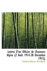 Lettres D'Un Officier de Chasseurs Alpins (2 Ao T 1914-28 D Cembre 1915);