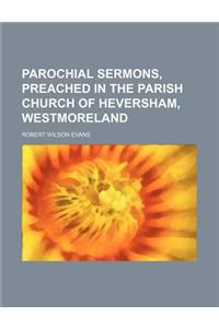Parochial Sermons, Preached in the Parish Church of Heversham, Westmoreland