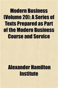 Modern Business (Volume 20); A Series of Texts Prepared as Part of the Modern Business Course and Service