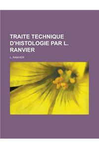 Traite Technique D'Histologie Par L. Ranvier