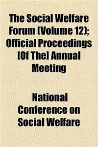 The Social Welfare Forum (Volume 12); Official Proceedings [Of The] Annual Meeting