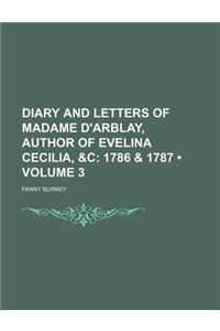 Diary and Letters of Madame D'Arblay, Author of Evelina Cecilia, &C (Volume 3); 1786 & 1787