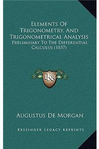Elements of Trigonometry, and Trigonometrical Analysis