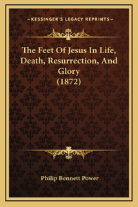 The Feet of Jesus in Life, Death, Resurrection, and Glory (1872)