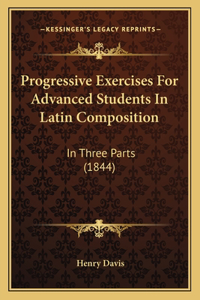 Progressive Exercises For Advanced Students In Latin Composition