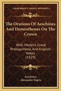 The Orations Of Aeschines And Demosthenes On The Crown